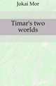 Timar's two worlds, Maurus J?kai 