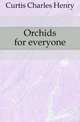 Orchids for everyone, Curtis Charles Henry 