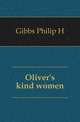 Oliver's kind women, Philip H. Gibbs 