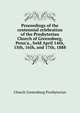 Proceedings of the centennial celebration of the Presbyterian Church of Greensburg, Penn'a., held April 14th, 15th, 16th, and 17th, 1888.., Church Greensburg Presbyterian 