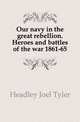 Our navy in the great rebellion. Heroes and battles of the war 1861-65, Headley Joel Tyler 