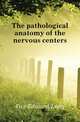 The pathological anatomy of the nervous centers, Fox Edward Long 