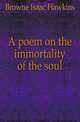 A poem on the immortality of the soul, Browne Isaac Hawkins 
