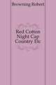 Red Cotton Night Cap Country Etc., Browning Robert 