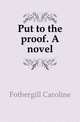 Put to the proof. A novel, Fothergill Caroline 