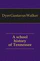 A school history of Tennessee, Dyer Gustavus Walker 