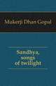 Sandhya, songs of twilight, Mukerji Dhan Gopal 