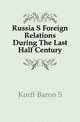 Russia S Foreign Relations During The Last Half Century, Baron S. Korff 