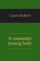 A romantic young lady, Grant Robert 