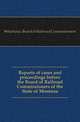 Reports of cases and proceedings before the Board of Railroad Commissioners of the State of Montana, #Montana. Board of Railroad Commissioners 