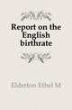 Report on the English birthrate, Elderton Ethel M. 
