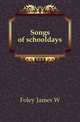 Songs of schooldays, Foley James W 