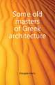 Some old masters of Greek architecture, Douglas Harry 