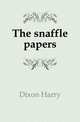 The snaffle papers, Dixon Harry 