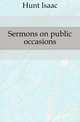 Sermons on public occasions, Hunt Isaac 