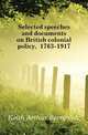 Selected speeches and documents on British colonial policy, 1763-1917, Keith Arthur Berriedale 