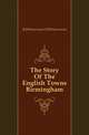 The Story Of The English Towns Birmingham, JHBMasterman JHBMasterman 