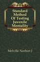Standard Method Of Testing Juvenile Mentality, Melville Norbert J 