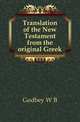 Translation of the New Testament from the original Greek, Godbey W B 