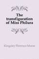 The transfiguration of Miss Philura, Kingsley Florence Morse 