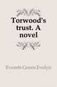 Torwood's trust. A novel, Everett-Green Evelyn 