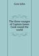 The three voyages of Captain James Cook round the world .., Gore John 