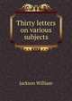 Thirty letters on various subjects .., Jackson William 