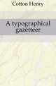 A typographical gazetteer, Cotton Henry 