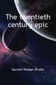 The twentieth century epic, Garnett Reuben Brodie 