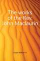 The works of the Rev. John Maclaurin, Goold William H 