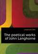 The poetical works of John Langhorne .., Langhorne John 