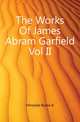 The Works Of James Abram Garfield Vol II, Hinsdale Burke A 