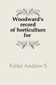 Woodward's record of horticulture for ., Andrew S. Fuller 