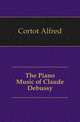The Piano Music of Claude Debussy, Cortot Alfred 
