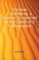 Christian Confidence, a Sermon Occasioned by the Death of S. Collingwood, Jones Eliezer 