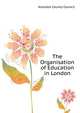 The Organisation of Education in London ..., #London County Council 