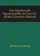 Die Aquatoriale Sprachfamilie in Central-Afrika (German Edition), Mueller Friedrich 