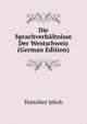 Die Sprachverhaeltnisse Der Westschweiz (German Edition), Hunziker Jakob 