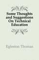 Some Thoughts and Suggestions On Technical Education, Egleston Thomas 