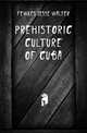 Prehistoric Culture of Cuba, Fewkes Jesse Walter 