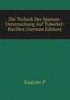 Die Technik Der Sputum-Untersuchung Auf Tuberkel-Bacillen... (German Edition), Kaatzer P 