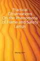Practical Observations On the Phenomena of Flame and Safety Lamps, Murray John 