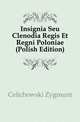 Insignia Seu Clenodia Regis Et Regni Poloniae (Polish Edition), Celichowski Zygmunt 