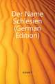 Der Name Schlesien (German Edition), Kuehnel P 