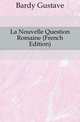 La Nouvelle Question Romaine (French Edition), Bardy Gustave 