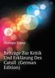 Beitraege Zur Kritik Und Erklaerung Des Catull ... (German Edition), Hermes Franz 