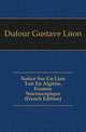 Notice Sur Un Lion Tue En Algerie, Examen Necroscopique (French Edition), Dufour Gustave Leon 