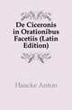 De Ciceronis in Orationibus Facetiis (Latin Edition), Haacke Anton 