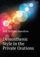 Demosthenic Style in the Private Orations ..., Kirk William Hamilton 