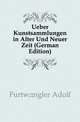 Ueber Kunstsammlungen in Alter Und Neuer Zeit (German Edition), Furtwaengler Adolf 